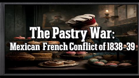 The Pastry War: When France Craved Mexican Silver and Baked Up Trouble